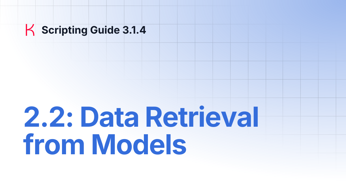 2.2: Data Retrieval from Models | Scripting Guide 3.1.4