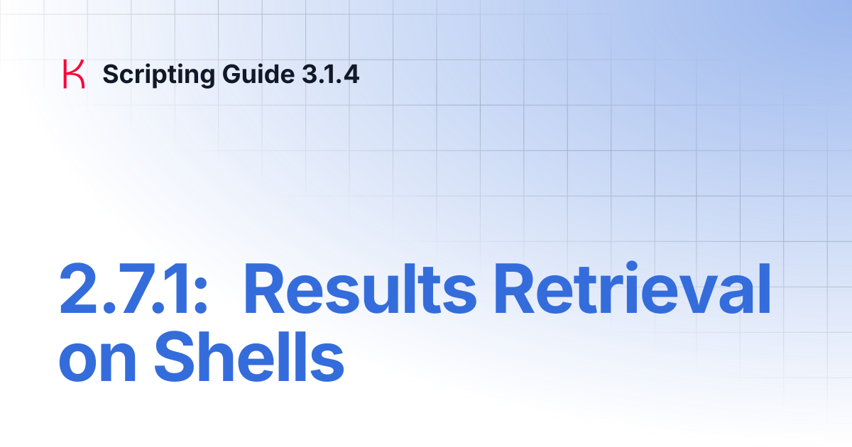 2.7.1: Results Retrieval on Shells | Scripting Guide 3.1.4